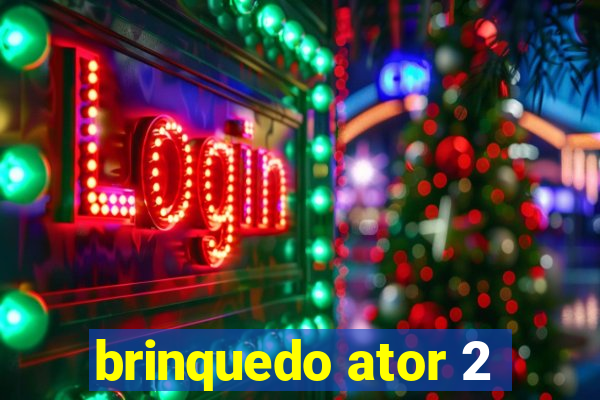 brinquedo ator 2